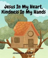 Jesus In My Heart, Kindness In My Hands B0FHQLX6CR Book Cover