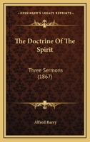 The Doctrine Of The Spirit: Three Sermons 1104488043 Book Cover