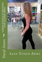 Green Eating & Protein for Leaner Arms: Green Protein for Lean Arms 1532797850 Book Cover