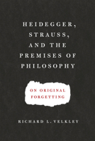 Heidegger, Strauss, and the Premises of Philosophy: On Original Forgetting 022621494X Book Cover