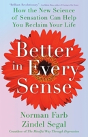 Better in Every Sense: How the New Science of Sensation Can Help You Reclaim Your Life 0316434434 Book Cover