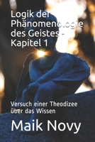 Logik der Phänomenologie des Geistes - Kapitel 1: Versuch einer Theodizee über das Wissen B08RC5RG7P Book Cover