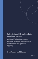 Judge Shigeru Oda and the Path to Judicial Wisdom: Opinions (Declarations, Separate Opinions, Dissenting Opinions) on the International Court of Justice, 1993-2003 9004143394 Book Cover