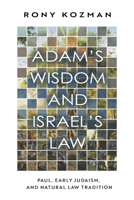Adam's Wisdom and Israel's Law: Paul, Early Judaism, and Natural Law Tradition 1481320181 Book Cover