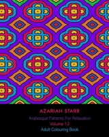 Arabesque Patterns For Relaxation Volume 12: Adult Colouring Book 171567183X Book Cover