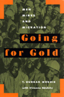 Going for Gold: Men, Mines, and Migration (Perspectives on Southern Africa, 51) 0520086449 Book Cover