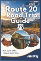 Route 20 Road Trip Guide 2026: Scenic Drives, Hidden Gems & Cross-Country Adventures Across America B0H1WY422H Book Cover