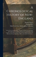 A Chronological History of New-England: in the Form of Annals, Being a Summary and Exact Account of the Most Material Transactions and Occurrences Relating to This Country, in the Order of Time Wherei 1014657350 Book Cover