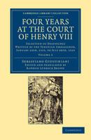 Four Years at the Court of Henry VIII, Selection of Despatches 1108060021 Book Cover