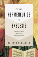 From Hermeneutics to Exegesis: The Trajectory of Biblical Interpretation 1462743773 Book Cover