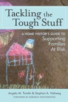 Tackling the Tough Stuff: A Home Visitor's Guide to Supporting Families at Risk 1598579274 Book Cover