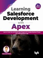 Learning Salesforce Development with Apex: Learn to Code, Run and Deploy Apex Programs for Complex Business Process and Critical Business Logic - 2nd Edition 9355510276 Book Cover
