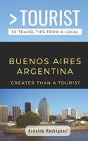 GREATER THAN A TOURIST- BUENOS AIRES ARGENTINA: 50 Travel Tips from a Local (Greater Than a Tourist South America) 1796889814 Book Cover