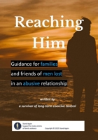 Reaching Him: Guidance for families and friends of men lost in an abusive relationship B0G6FGY6C4 Book Cover