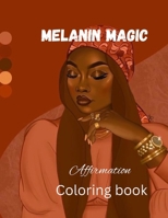 Melanin magic: coloring book and affirmation for adults B0CQ37ZFL7 Book Cover
