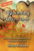 Blooming Crazy Love: Daily Devotions Revealing God's Love To Strengthen Your Faith (Blooming Crazy Christian Devotional Series) 1954800193 Book Cover