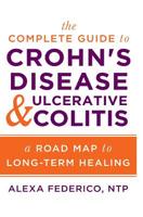 The Complete Guide to Crohn's Disease & Ulcerative Colitis: A Road Map to Long-Term Healing 1981952489 Book Cover