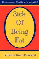 Sick of Being Fat 1468122711 Book Cover