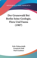 Der Grunewald Bei Berlin Seine Geologie, Flora Und Fauna (1907) 1167424271 Book Cover