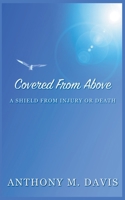 Covered From Above - A Shield From Injury or Death B0B5KX8G1S Book Cover