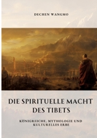 Die spirituelle Macht des Tibets: Königreiche, Mythologie und kulturelles Erbe (German Edition) 3384332547 Book Cover