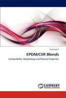 EPDM/CIIR Blends: Compatibility, Morphology and Physical Properties 3846525529 Book Cover