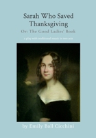 Sarah Who Saved Thanksgiving or The Good Ladies' Book: an American holiday play with traditional music in 2 acts 1257929895 Book Cover