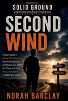 Second Wind: A Man’s Guide to Dating After Divorce — How to Rebuild Your Confidence, Get Back Out There, and Find Real, Lasting Love in Midlife and Beyond (Solid Ground: Surviving Divorce & Breakup) B0HG7ZPSJB Book Cover