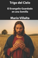 Trigo del Cielo: El Evangelio Guardado en una Semilla (Spanish Edition) B0FG1DK515 Book Cover