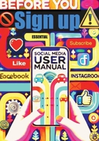 Before You Sign Up: The Social Media User Manual B0F4MCWMP4 Book Cover