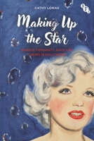 Making Up the Star: Makeup, Femininity, Race and Ageing in Hollywood 1839028769 Book Cover