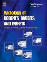 Radiology of Rodents, Rabbits and Ferrets: An Atlas of Normal Anatomy and Positioning 0721697895 Book Cover