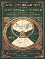 Electromagnetismo II Volumen 02: Electrodinámica, Ondas Electromagnéticas y Leyes de Conservación (Licenciatura en Física) (Spanish Edition) B0GJ5TNT21 Book Cover
