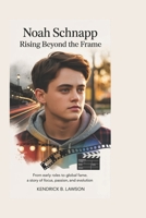 Noah Schnapp: Rising Beyond the Frame: From early roles to global fame, a story of focus, passion, and evolution B0H262MNFS Book Cover