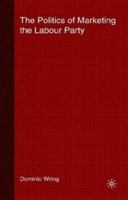 The Politics of Marketing the Labour Party 0333689526 Book Cover