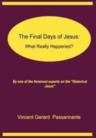 The Final Days of Jesus: What Really Happened ? 0985637919 Book Cover