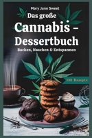 Das große Cannabis - Dessertbuch, 100 Rezepte, Backen, Naschen & Entspannen (German Edition) B0F23MXBZ2 Book Cover