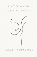 A Voice Which Uses No Words 0578422174 Book Cover