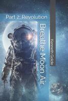 Breathe Moon Air: Part 2: Revolution 1073613992 Book Cover