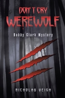 Don't Cry Werewolf: Bobby Clark Mystery 1796089613 Book Cover