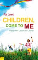 Children, Come to Me: Weekly Mini Lessons for Children 1617771996 Book Cover