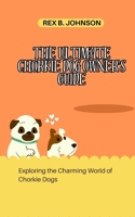The Ultimate Chorkie Dog Owner's Guide: Exploring the Charming World of Chorkie Dogs B0CV59L9LG Book Cover