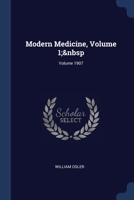 Modern Medicine, Volume 1; Volume 1907 1021934305 Book Cover