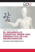 EL DESARROLLO COGNITIVO DESDE UNA PERSPECTIVA DE LAS NEUROCIENCIAS: EN EDUCACIÓN PREESCOLAR 6139403685 Book Cover