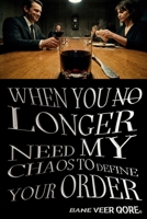 WHEN YOU NO LONGER NEED MY CHAOS TO DEFINE YOUR ORDER (English Version): Bane Veer Qore© (Christian Luis Giuliano Cabana, Kavhanna©, b. 1994) | A ... Edition | 2026 B0GMCT19RM Book Cover