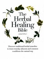The Herbal Healing Bible: Discover Traditional Herbal Remedies to Treat Everyday Ailments and Common Conditions the Natural Way 0785829652 Book Cover