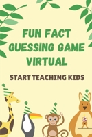 Fun Fact Guessing Game Virtual: Start Teaching Kids: Activity Book For Toddlers B09BGHWDZQ Book Cover