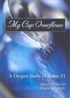 My Cup Overflows: A Deeper Study of Psalm 23 1563097397 Book Cover