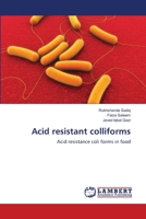 Acid resistant colliforms: Acid resistance coli forms in food 3659180734 Book Cover