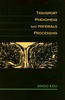 Transport Phenomena and Materials Processing 0471076678 Book Cover